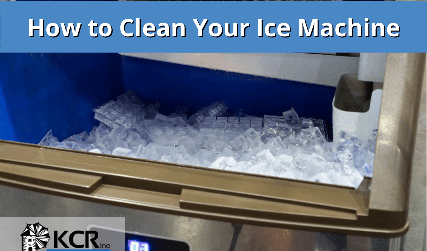 How to Clean Your Ice Machine - KCR Commercial Refrigeration